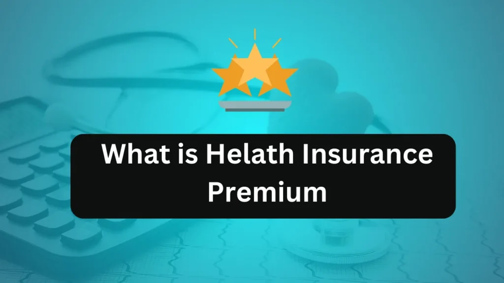 What is health insurance premiums